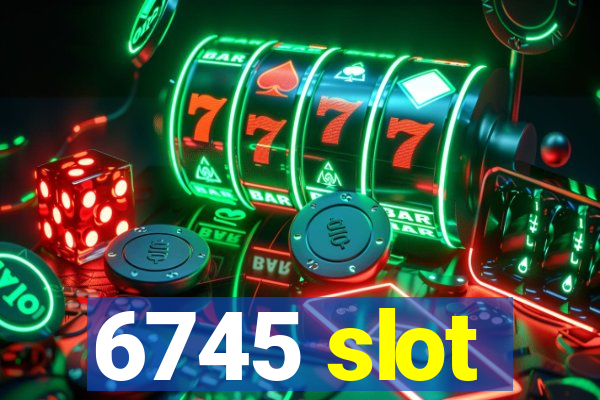 6745 slot